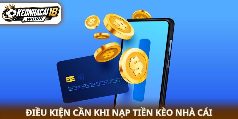 Điều kiện cần khi nạp tiền kèo nhà cái 