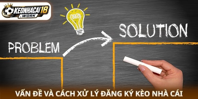 Vấn đề và cách xử lý Đăng Ký kèo nhà cái 